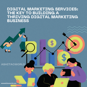 Digital Marketing Services: The Key to Building a Thriving Digital Marketing Business